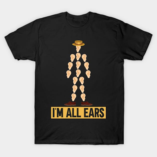 I'm All Ears - Funny Dad Father's Day Dad Joke T-Shirt by Anassein.os